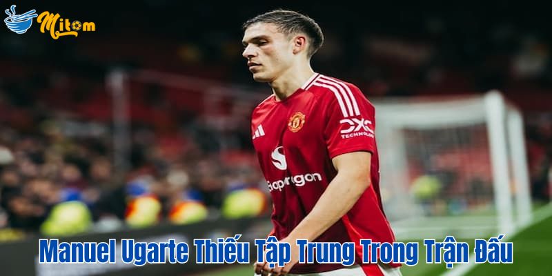 Thiếu đi sự tập trung cần thiết trong trận đấu