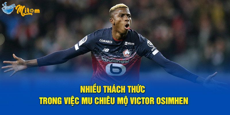 Nhiều thách thức trong việc MU chiêu mộ Victor Osimhen