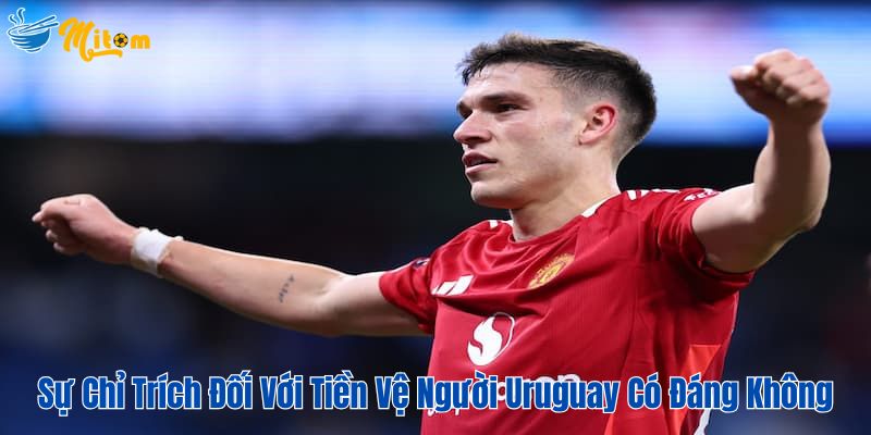 Sự chỉ trích đối với tiền vệ người Uruguay liệu có đáng