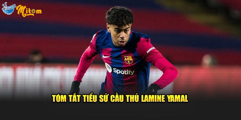 Tóm tắt tiểu sử cầu thủ Lamine Yamal