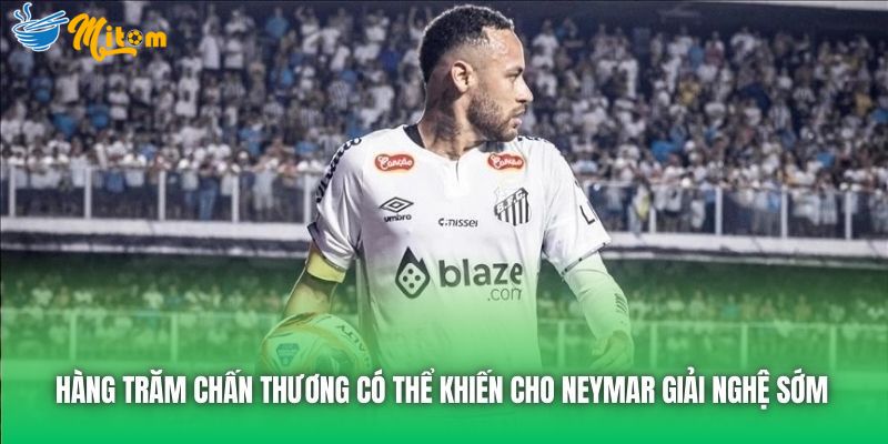 Hàng trăm chấn thương có thể khiến cho Neymar giải nghệ sớm